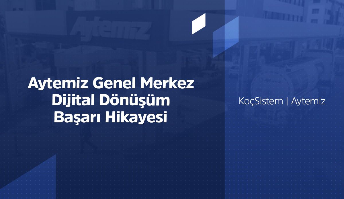 KoçSistem | Aytemiz Genel Merkez Dijital Dönüşüm Başarı Hikayesi